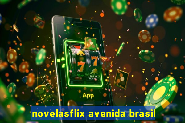 novelasflix avenida brasil